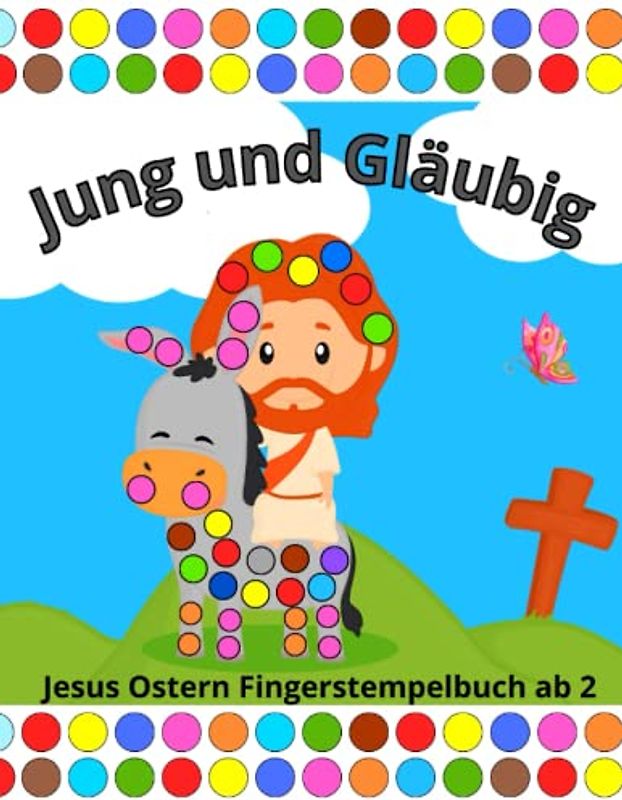 Jung und Gläubig Jesus Ostern Fingerstempelbuch ab 2: Christliche Geschenke für Kinder