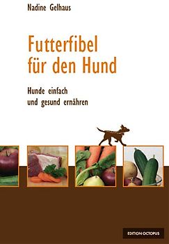 Futterfibel für Hunde - Hunde einfach und gesund ernähren