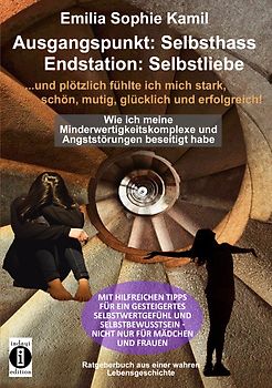Ausgangsituation: Selbsthass, Endstation: Selbstliebe …. und plötzlich fühlte ich mich stark, schön, mutig, glücklich und erfolgreich