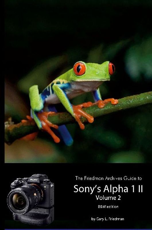 The Friedman Archives Guide to Sony's A1 II - Volume 2 (B&W Edition)