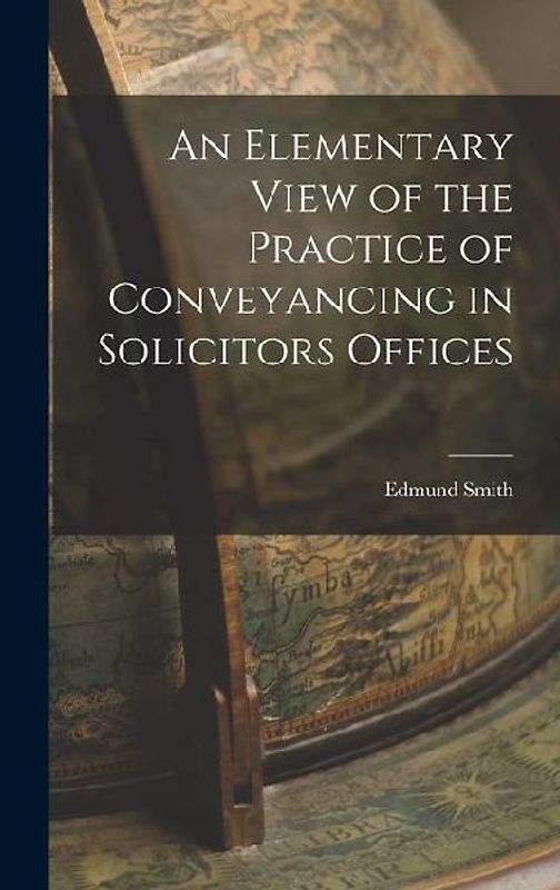 An Elementary View of the Practice of Conveyancing in Solicitors Offices