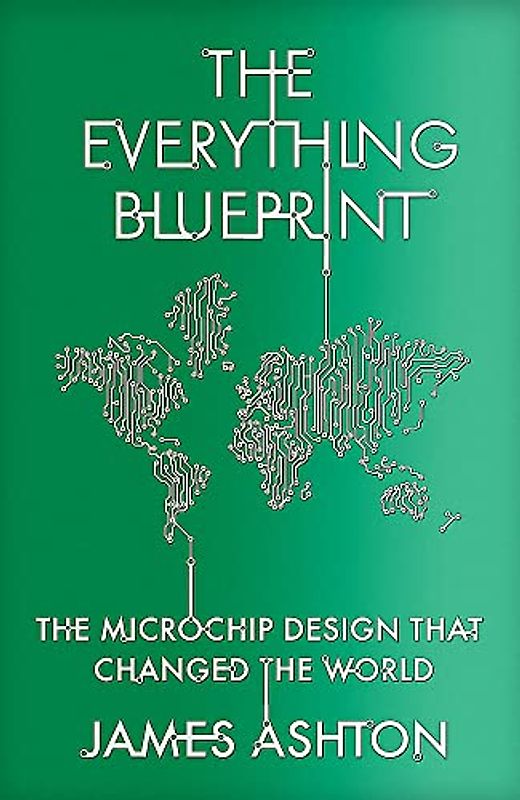 The Everything Blueprint: The Microchip Design that Changed the World
