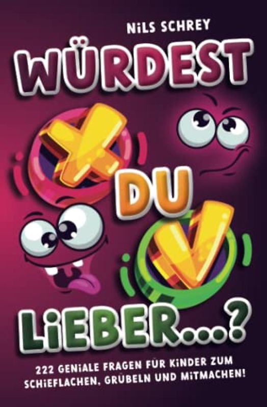 Würdest du lieber ...? – 222 geniale Fragen für Kinder zum Schieflachen, Grübeln und Mitmachen!