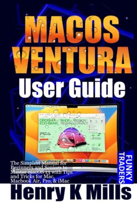 MACOS VENTURA User Guide: The Simplest Manual for Beginners and Seniors to Master macOS 13 with Tips and Tricks for Mac, Macbook Air, Pro, & iMac (Apple by Funky Traders)