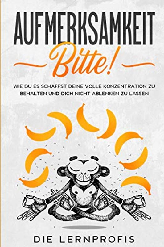 Aufmerksamkeit bitte!: Wie du es schaffst deine volle Konzentration zu behalten und dich nicht ablenken zu lassen.