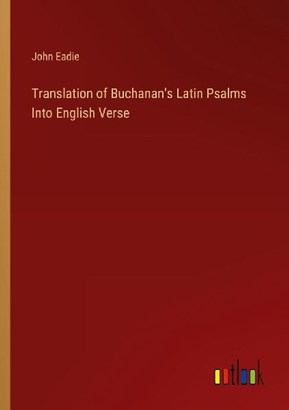 Translation of Buchanan's Latin Psalms Into English Verse