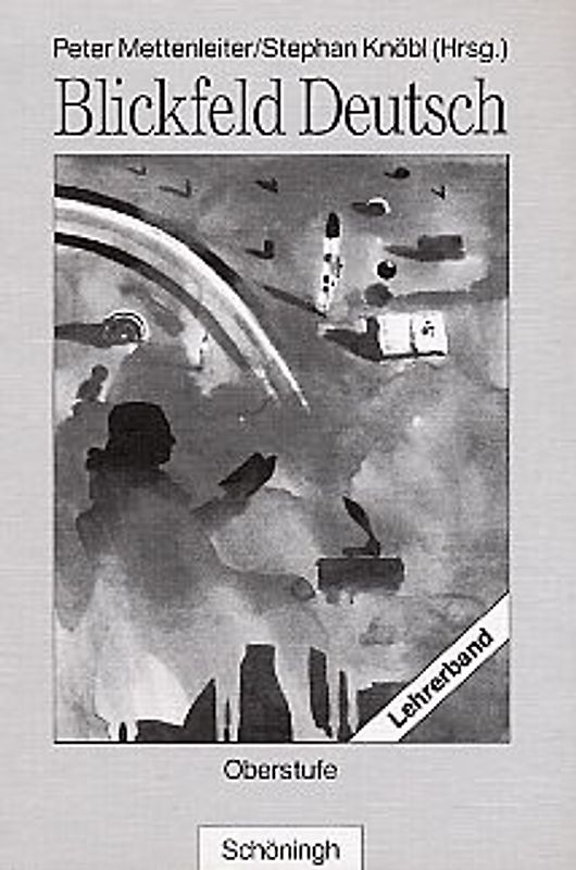 Blickfeld Deutsch Oberstufe - Ausgabe 1997 / Blickfeld Deutsch Oberstufe - Bisherige Ausgabe. Lehrerband Oberstufe