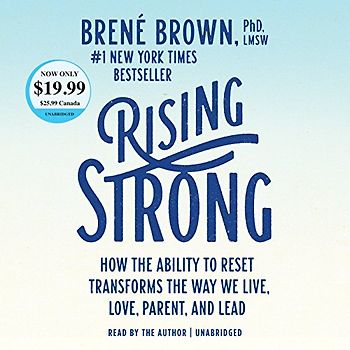 Rising Strong: How the Ability to Reset Transforms the Way We Live, Love, Parent, and Lead