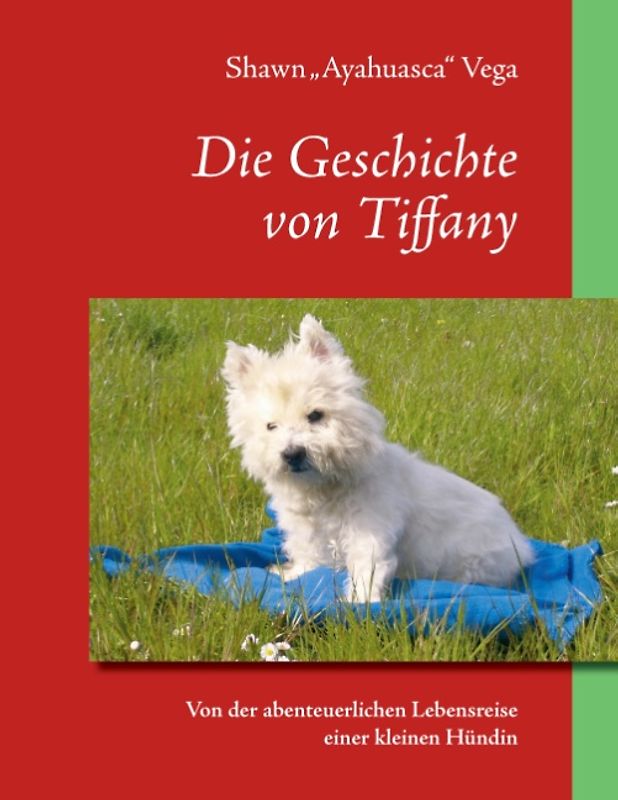 Die Geschichte von Tiffany. Von der abenteuerlichen Lebensreise einer kleinen Hündin