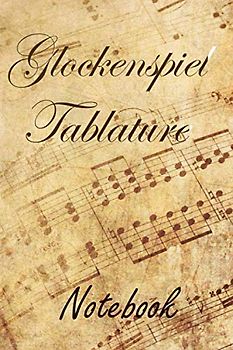 Glockenspiel Tablature Notebook: Blank Sheet Music Notebook for Beginner and Advanced Composers Tab Manuscript Paper