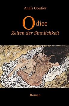Odice - Zeiten der Sinnlichkeit: Band 2. Erotischer Liebesroman - Goutier, Anais