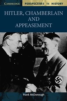 Hitler, Chamberlain and Appeasement (Cambridge Perspectives in History) - Frank McDonough