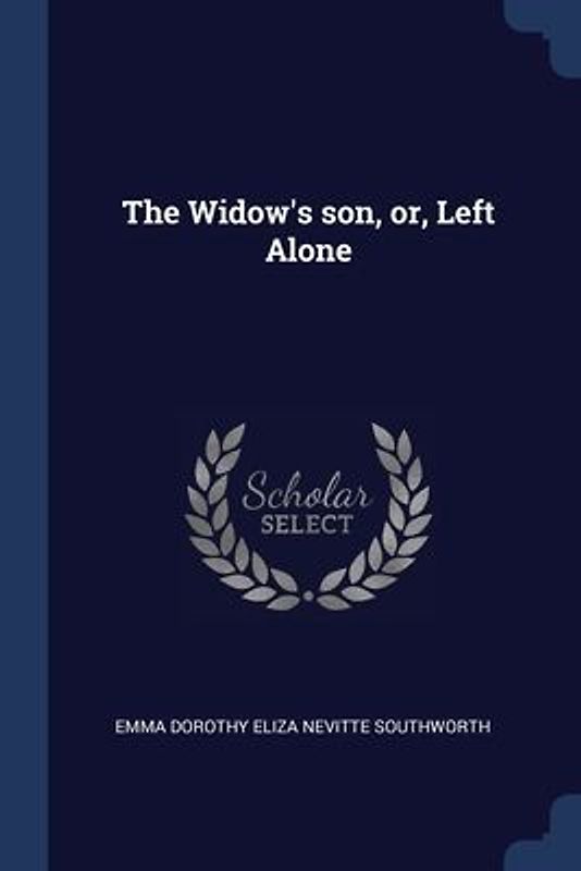 The Widow's son, or, Left Alone