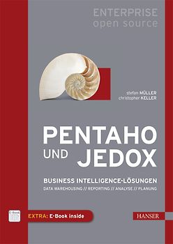 Pentaho und Jedox. Business Intelligence-Lösungen: Data Warehousing, Reporting, Analyse, Planung