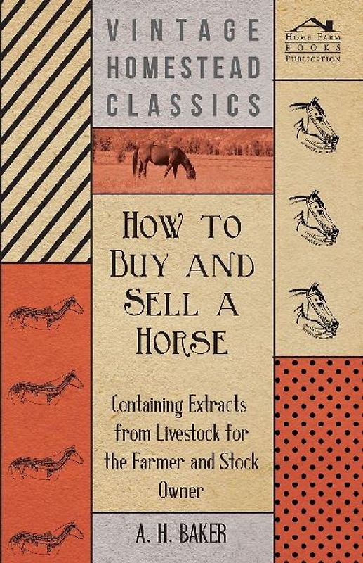 How to Buy and Sell a Horse - Containing Extracts from Livestock for the Farmer and Stock Owner