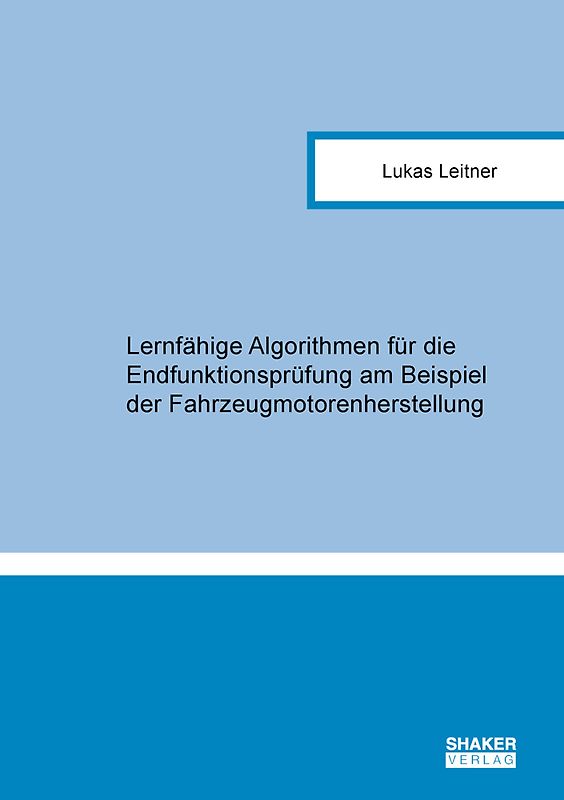 Lernfähige Algorithmen für die Endfunktionsprüfung am Beispiel der Fahrzeugmotorenherstellung