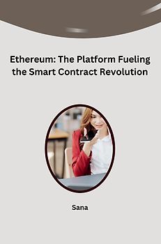 Ethereum: The Platform Fueling the Smart Contract Revolution