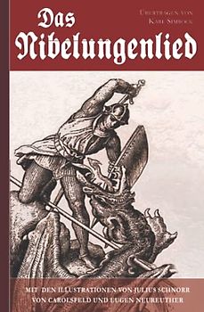 Das Nibelungenlied (Mit den Illustrationen von Julius Schnorr von Carolsfeld und Eugen Neureuther)
