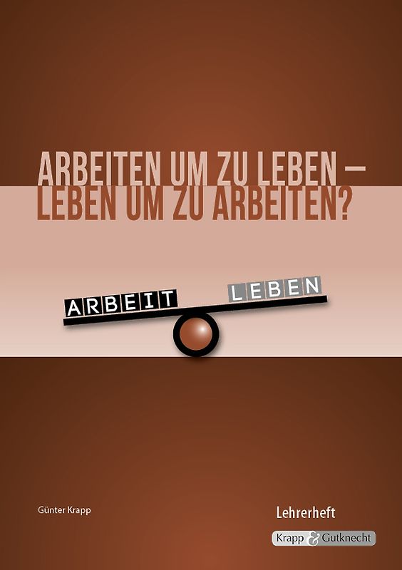 Arbeiten um zu leben – leben um zu arbeiten? – Lehrer- und Schülerheft inkl. CD