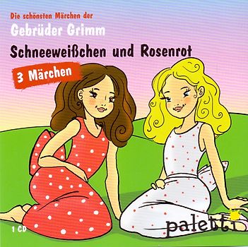 Die schönsten Märchen der Gebrüder Grimm: Schneeweißchen und Rosenrot / Die zertanzten Schuhe / Einäuglein, Zweiäuglein und Dreiäuglein
