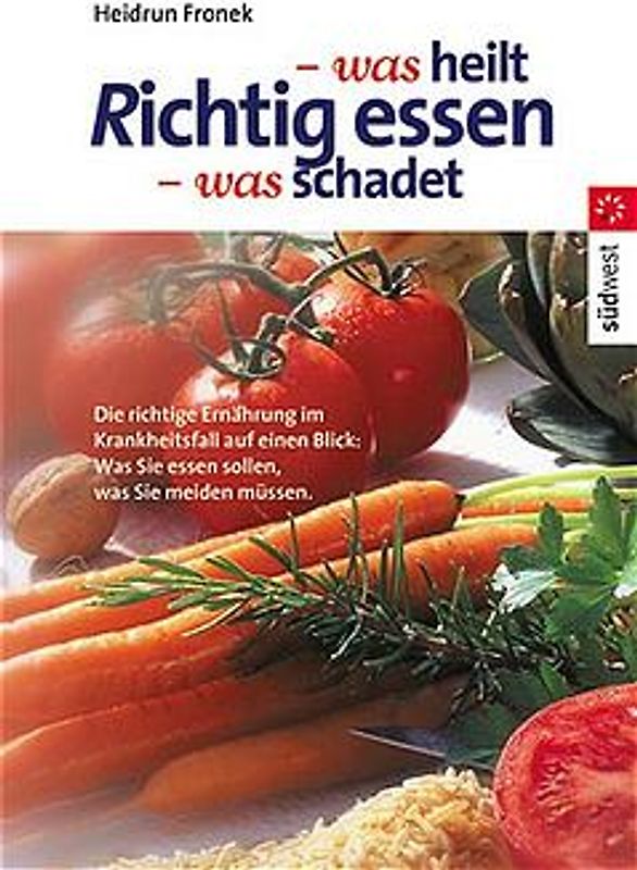 Richtig essen - was heilt, was schadet