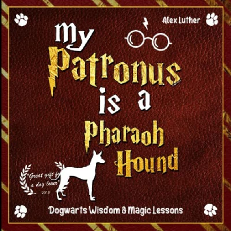 My Patronus is a Pharaoh Hound: Dogwarts Wisdom & Magic Lessons