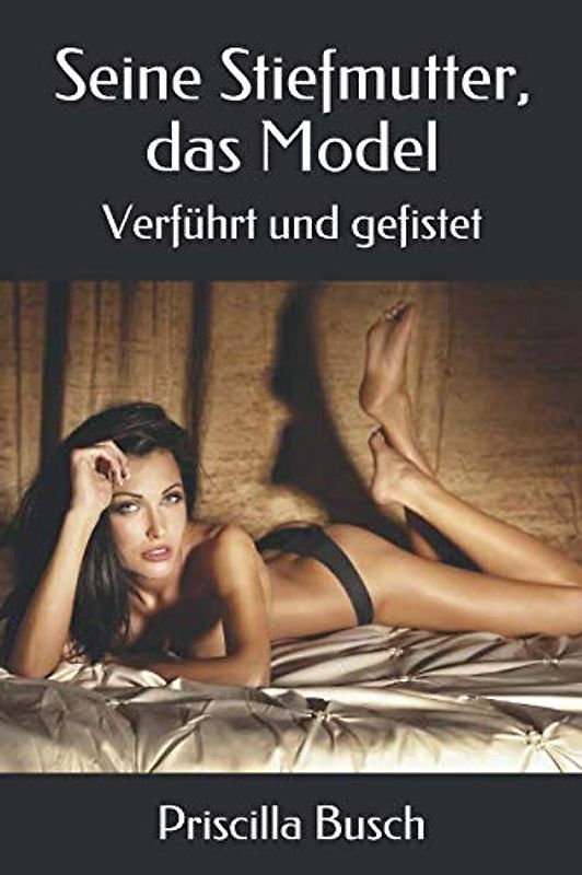 Seine Stiefmutter, das Model: Verführt und gefistet