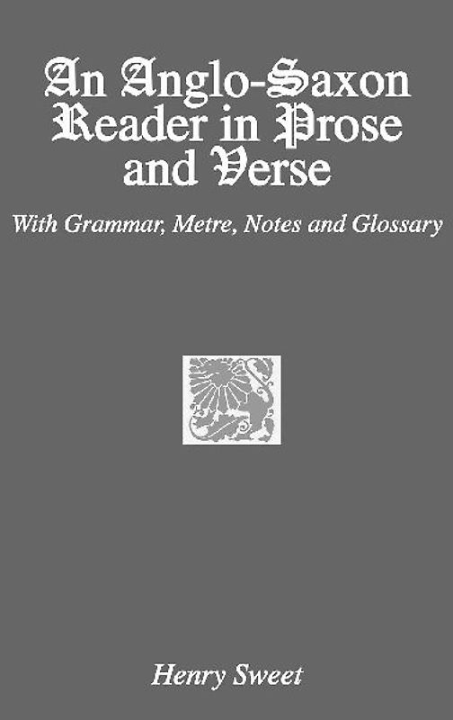 An Anglo-Saxon Reader in Prose and Verse