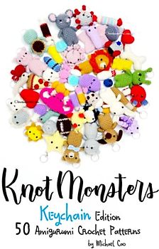 Knotmonsters: Keychain edition: 50 Amigurumi Crochet Patterns