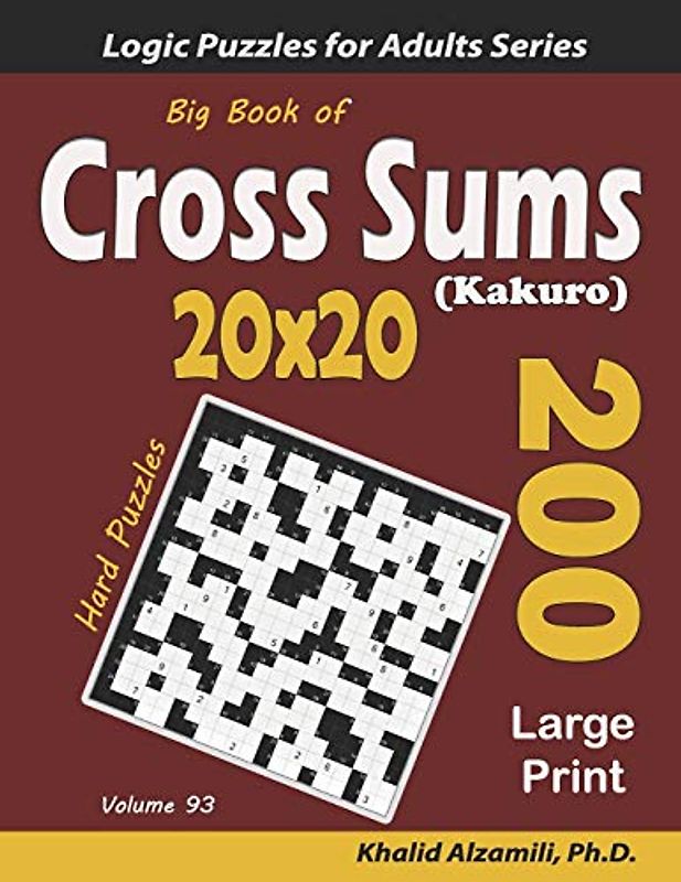 Big Book of Cross Sums (Kakuro): 200 Large Print Puzzles (20x20) (Logic Puzzles for Adults Series, Band 93)