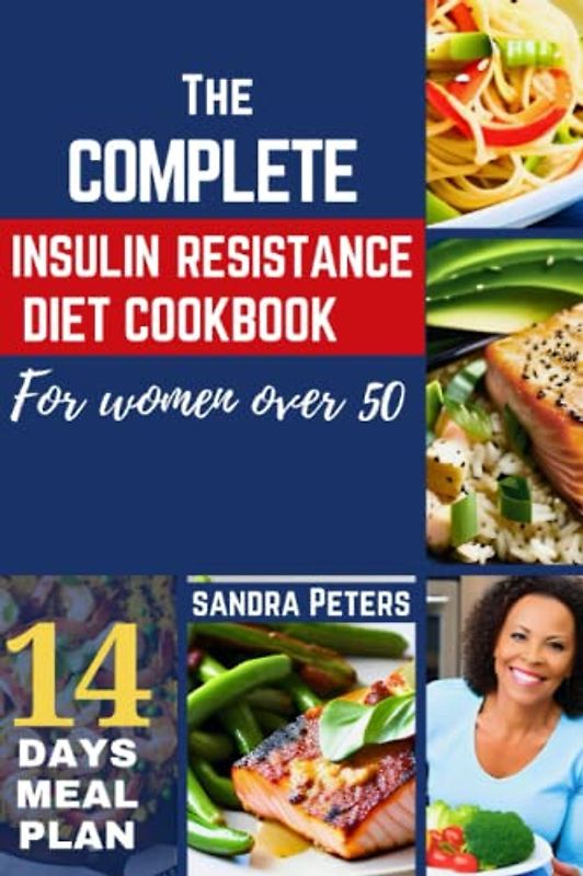 The complete insulin resistance diet cookbook for women over 50: The ultimate guide to weightloss, preventing prediabetes and managing PCOS