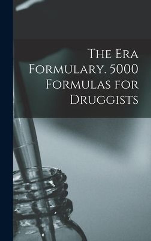 The Era Formulary. 5000 Formulas for Druggists