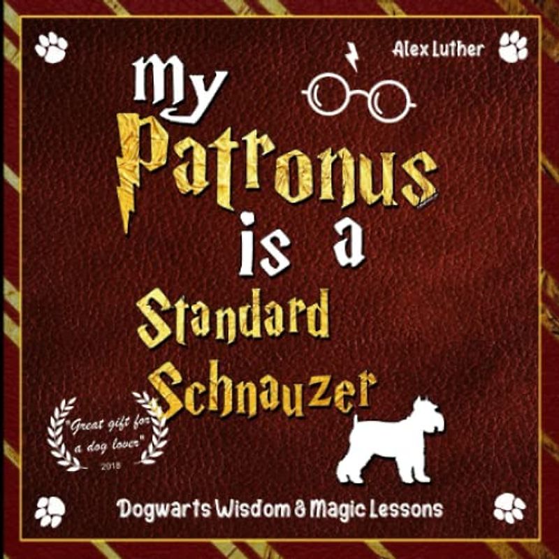 My Patronus is a Standard Schnauzer: Dogwarts Wisdom & Magic Lessons
