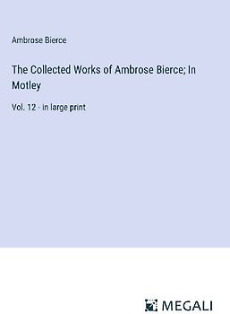 The Collected Works of Ambrose Bierce; In Motley