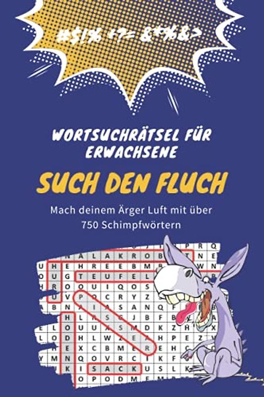 Such den Fluch - nicht jugendfreies Wortsuchrätsel für Erwachsene: mit 750 Schimpfwörtern und Lösungen für alle Buchstabenpuzzle