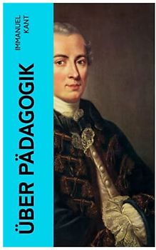 Über Pädagogik: Von der physischen Erziehung & Von der praktischen Erziehung