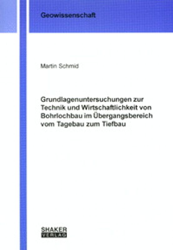 Grundlagenuntersuchungen zur Technik und Wirtschaftlichkeit von Bohrlochbau im Übergangsbereich vom Tagebau zum Tiefbau