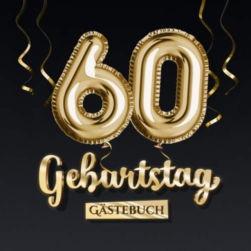 60 Geburtstag Gästebuch: Deko zum 60.Geburtstag - Geschenk für Mann oder Frau - 60 Jahre - Edel Gold Edition - Buch für Glückwünsche und Fotos der Gäste