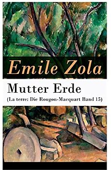 Mutter Erde (La terre: Die Rougon-Macquart Band 15)