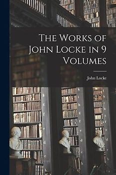 The Works of John Locke in 9 Volumes