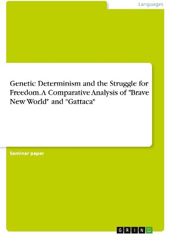 Genetic Determinism and the Struggle for Freedom. A Comparative Analysis of "Brave New World" and "Gattaca"