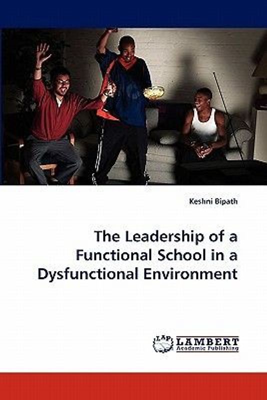 The Leadership of a Functional School in a Dysfunctional Environment
