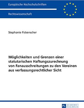 Möglichkeiten und Grenzen einer statutarischen Haftungszurechnung von Fanausschreitungen zu den Vereinen aus verfassungsrechtlicher Sicht