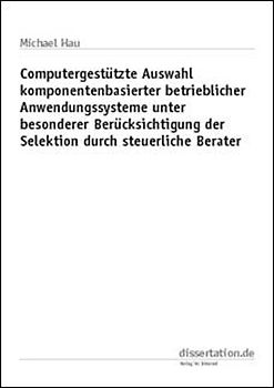Computergestützte Auswahl komponentenbasierter betrieblicher Anwendungssysteme unter besonderer Berücksichtigung der Selektion durch steuerliche Berater