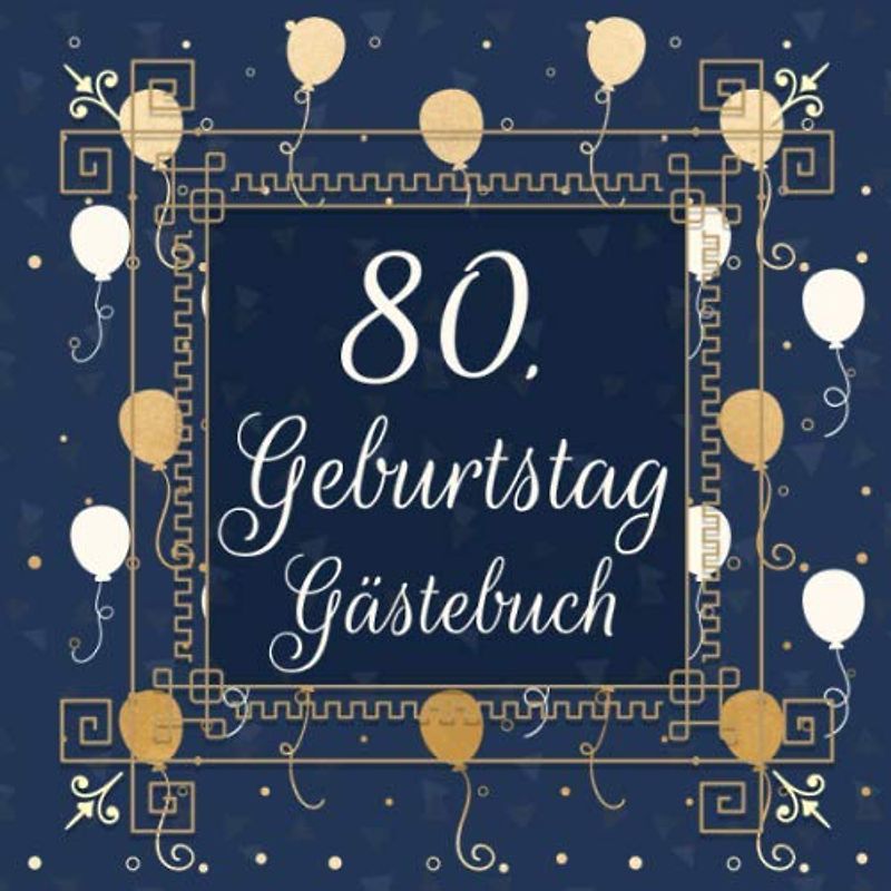 80. Geburtstag Gästebuch: Geschenkidee zum 80.Geburtstag | Ideal um Wünsche und Fotos der Gäste festzuhalten | Perfektes Geschenk für Männer und Frauen