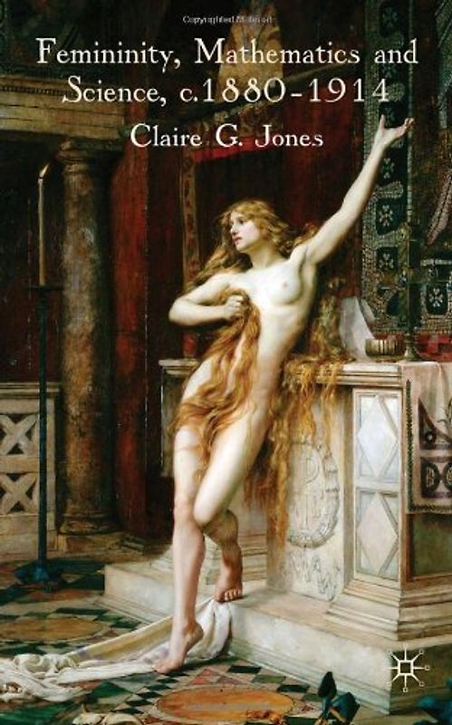 Femininity, Mathematics and Science, 1880–1914