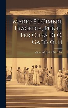 Mario E I Cimbri, Tragedia, Pubbl. Per Cura Di C. Gargiolli