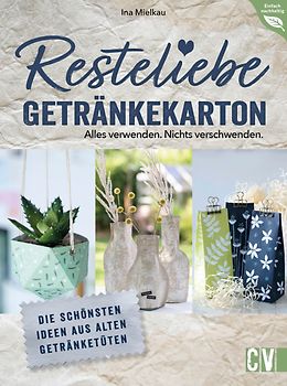 Resteliebe Getränkekarton – Alles verwenden. Nichts verschwenden.