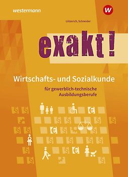 exakt! Wirtschafts- und Sozialkunde für gewerblich-technische Ausbildungsberufe