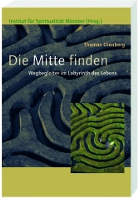 Die Mitte finden. Wegbegleiter im Labyrinth des Lebens
